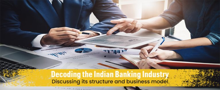 Decoding The Indian Banking Industry Discussing Its Structure And Business Model Investment