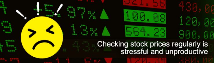 Checking Stock Prices Regularly is Stressful and Unproductive